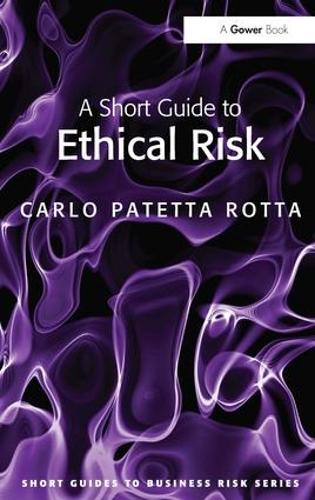 A Short Guide to Ethical Risk - Short Guides to Business Risk (Paperback)