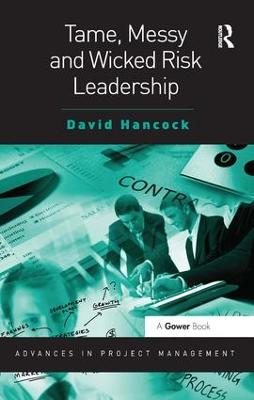 Tame, Messy and Wicked Risk Leadership - Advances in Project Management (Paperback)