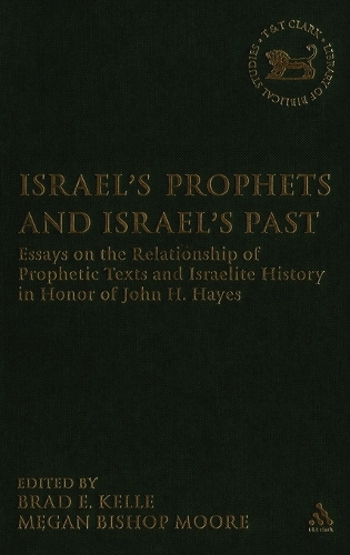 Israel's Prophets and Israel's Past: Essays on the Relationship of Prophetic Texts and Israelite History in Honor of John H. Hayes - The Library of Hebrew Bible/Old Testament Studies (Hardback)