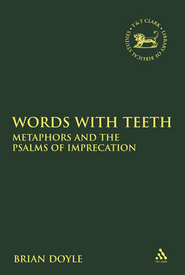 Cover Words with Teeth: Metaphors and the Psalms of Imprecation - The Library of Hebrew Bible/Old Testament Studies