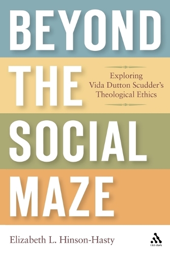 Beyond the Social Maze: Exploring Vida Dutton Scudder's Theological Ethics (Paperback)