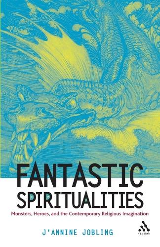 Fantastic Spiritualities: Monsters, Heroes, and the Contemporary Religious Imagination (Paperback)