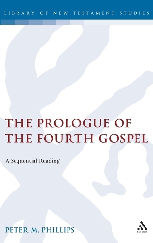 The Prologue of the Fourth Gospel: A Sequential Reading - Journal for the Study of the New Testament Supplement S. v. 294 (Hardback)