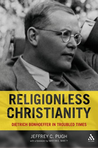 Religionless Christianity: Dietrich Bonhoeffer for Today (Paperback)