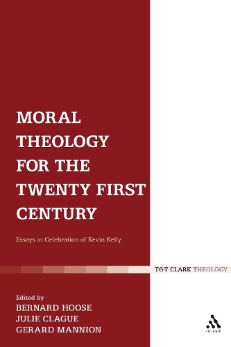 Moral Theology for the 21st Century: Essays in Celebration of Kevin Kelly (Hardback)