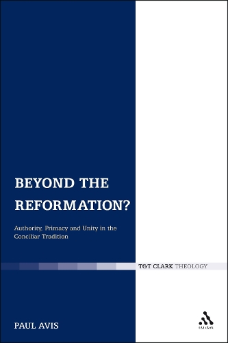 Beyond the Reformation?: Authority, Primacy and Unity in the Conciliar Tradition (Paperback)