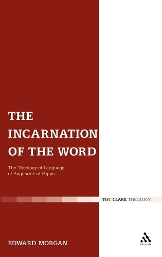 The Incarnation of the Word: The Theology of Language of Augustine of Hippo (Hardback)