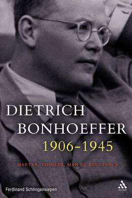 Dietrich Bonhoeffer 1906-1945: Martyr, Thinker, Man of Resistance (Hardback)