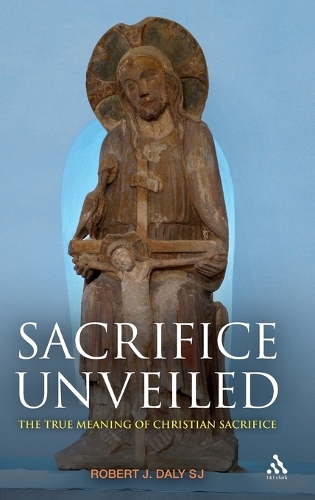 Sacrifice Unveiled: The True Meaning of Christian Sacrifice (Hardback)