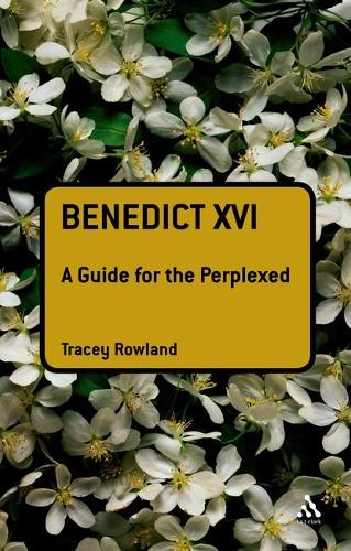 Benedict XVI: A Guide for the Perplexed - Guides for the Perplexed (Paperback)