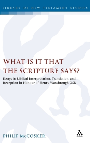 What is it That the Scripture Says?: Essays in Biblical Interpretation and Reception in Honour of Henry Wansbrough OSB - The Library of New Testament Studies (Hardback)