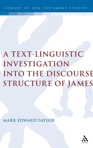 Text-Linguistic Investigation into the Discourse Structure of James - The Library of New Testament Studies 311 (Hardback)