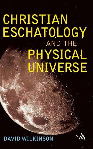 Christian Eschatology and the Physical Universe (Hardback)