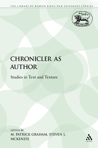 The Chronicler as Author: Studies in Text and Texture - Library of Hebrew Bible/Old Testament Studies 263 (Paperback)