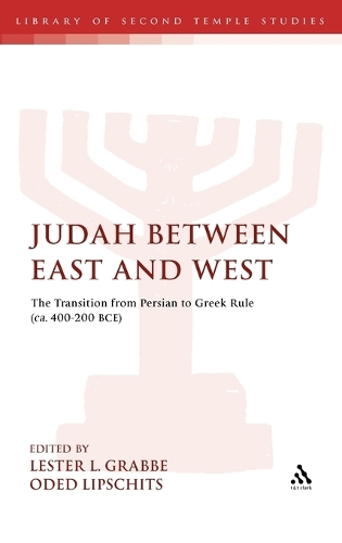 Judah Between East and West: The Transition from Persian to Greek Rule (ca. 400-200 BCE) - The Library of Second Temple Studies (Hardback)