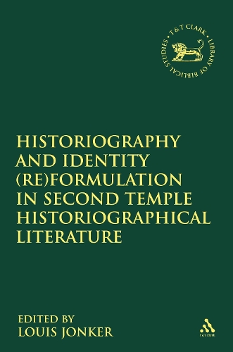 Historiography and Identity Reformulation in Second Temple Historiographical Literature - The Library of Hebrew Bible/Old Testament Studies (Paperback)