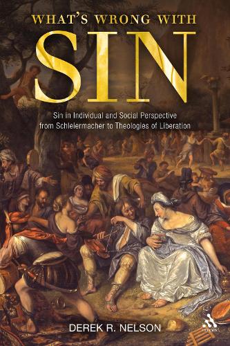 What's Wrong with Sin: Sin in Individual and Social Perspective from Schleiermacher to Theologies of Liberation (Hardback)