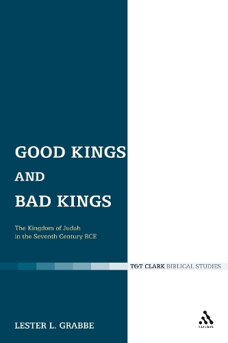 Good Kings and Bad Kings - The Library of Hebrew Bible/Old Testament Studies v. 393 (Paperback)
