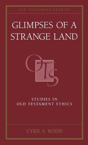 Glimpses of a Strange Land: Studies in Old Testament Ethics - Old Testament Studies (Hardback)