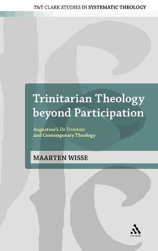 Trinitarian Theology Beyond Participation: Augustine's De Trinitate and Contemporary Theology - T&T Clark Studies in Systematic Theology (Hardback)