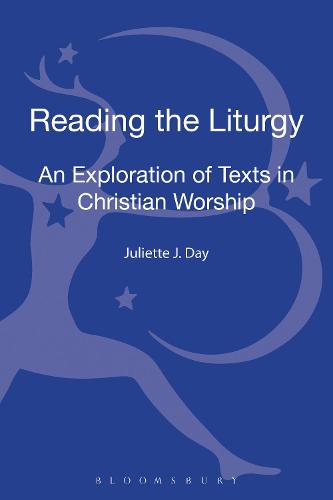 Reading the Liturgy: An Exploration of Texts in Christian Worship (Hardback)