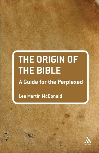 The Origin of the Bible: A Guide for the Perplexed - Guides for the Perplexed (Paperback)