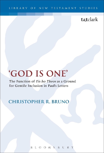 'God is One': The Function of 'Eis ho Theos' as a Ground for Gentile Inclusion in Paul's Letters - The Library of New Testament Studies (Hardback)