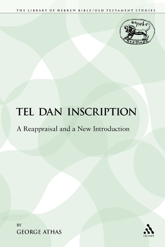 The Tel Dan Inscription: A Reappraisal and a New Introduction - Library of Hebrew Bible/Old Testament Studies 360 (Paperback)