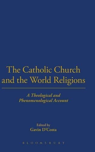 The Catholic Church and the World Religions: A Theological and Historical Account (Hardback)