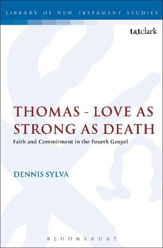 Thomas - Love as Strong as Death: Faith and Commitment in the Fourth Gospel - The Library of New Testament Studies (Hardback)
