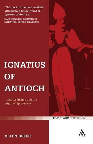 Cover Ignatius of Antioch: A Martyr Bishop and the Origin of Episcopacy