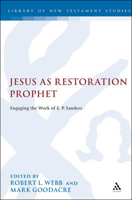 Jesus as Restoration Prophet: Engaging the Work of E.P.Sanders - The Library of New Testament Studies v. 372 (Hardback)