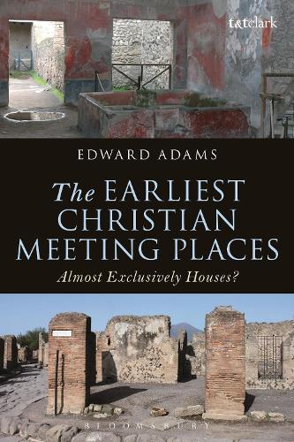 The Earliest Christian Meeting Places: Almost Exclusively Houses? - The Library of New Testament Studies (Hardback)