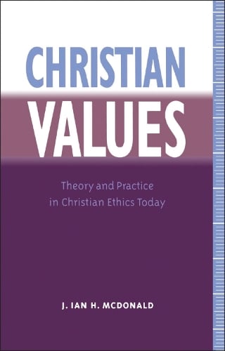 Christian Values: Theory and Practice in Christian Ethics Today (Paperback)