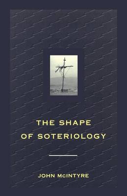 The Shape of Soteriology: Studies in the Doctrine of the Death of Christ (Paperback)