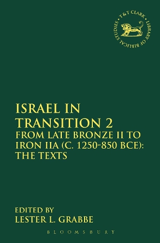 Israel in Transition 2: From Late Bronze II to Iron IIA (c. 1250-850 BCE): The Texts - The Library of Hebrew Bible/Old Testament Studies (Paperback)