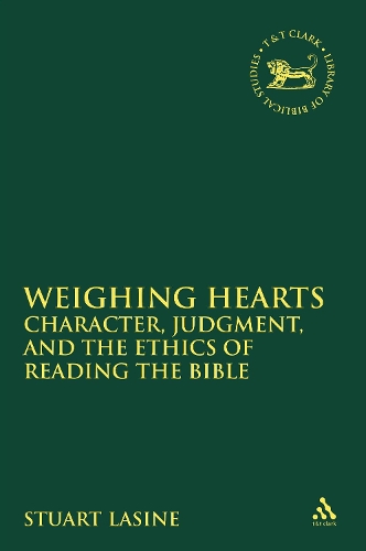 Weighing Hearts: Character, Judgment, and the Ethics of Reading the Bible - The Library of Hebrew Bible/Old Testament Studies (Paperback)