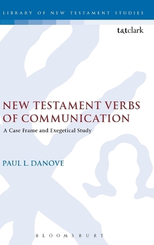 New Testament Verbs of Communication: A Case Frame and Exegetical Study (Hardback)