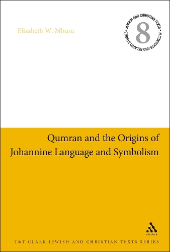 Qumran and the Origins of Johannine Language and Symbolism - Jewish & Christian Texts in Contexts and Related Studies (Hardback)