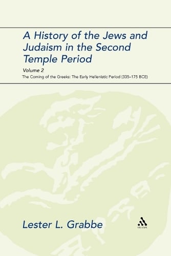 A History of the Jews and Judaism in the Second Temple Period: Volume 2: The Coming of the Greeks: the Early Hellenistic Period (335-175 BCE) - The Library of Second Temple Studies No. 68 (Paperback)