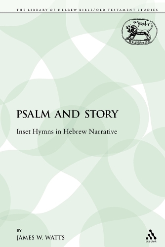 Psalm and Story: Inset Hymns in Hebrew Narrative - Library of Hebrew Bible/Old Testament Studies 139 (Paperback)