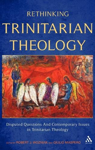 Rethinking Trinitarian Theology: Disputed Questions and Contemporary Issues in Trinitarian Theology (Hardback)