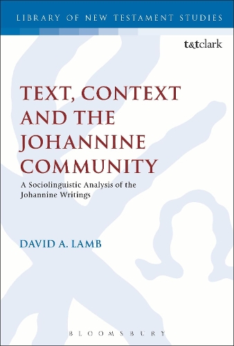 Text, Context and the Johannine Community: A Sociolinguistic Analysis of the Johannine Writings - The Library of New Testament Studies (Hardback)