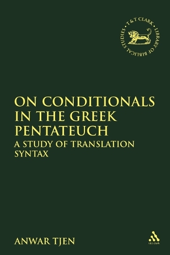 On Conditionals in the Greek Pentateuch: A Study of Translation Syntax - The Library of Hebrew Bible/Old Testament Studies 515 (Paperback)