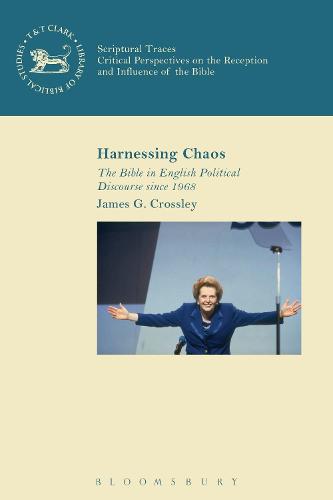Harnessing Chaos: The Bible in English Political Discourse since 1968 - The Library of New Testament Studies (Hardback)
