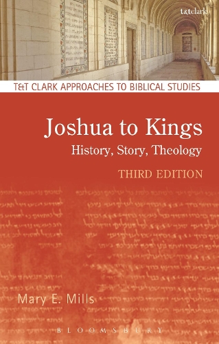 Joshua to Kings: History, Story, Theology - T&T Clark Approaches to Biblical Studies (Hardback)
