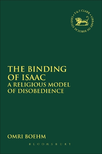 The Binding of Isaac: A Religious Model of Disobedience - The Library of Hebrew Bible/Old Testament Studies (Paperback)