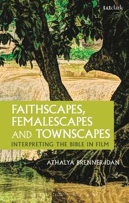 Faithscapes, Femalescapes and Townscapes: Interpreting the Bible in Film (Paperback)