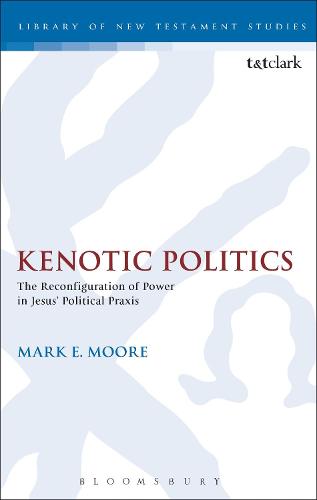 Cover Kenotic Politics: The Reconfiguration of Power in Jesus' Political Praxis - The Library of New Testament Studies