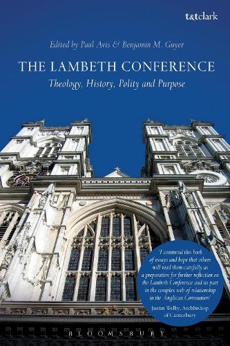 The Lambeth Conference: Theology, History, Polity and Purpose (Hardback)